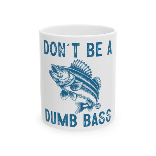 Don't Be A Dumb Bass Fun Printed Mug Gift
