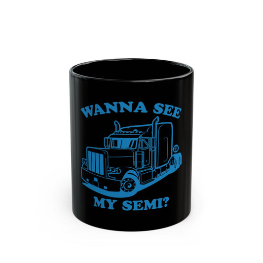 Wanna See My Semi Truck Dark Color Mug
