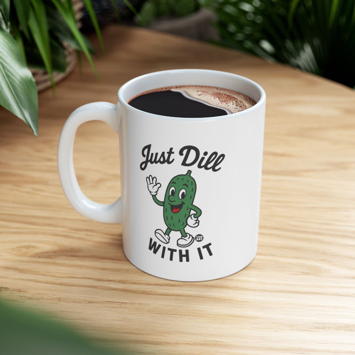 Just Dill With It Funny Motivational Coffee Mug