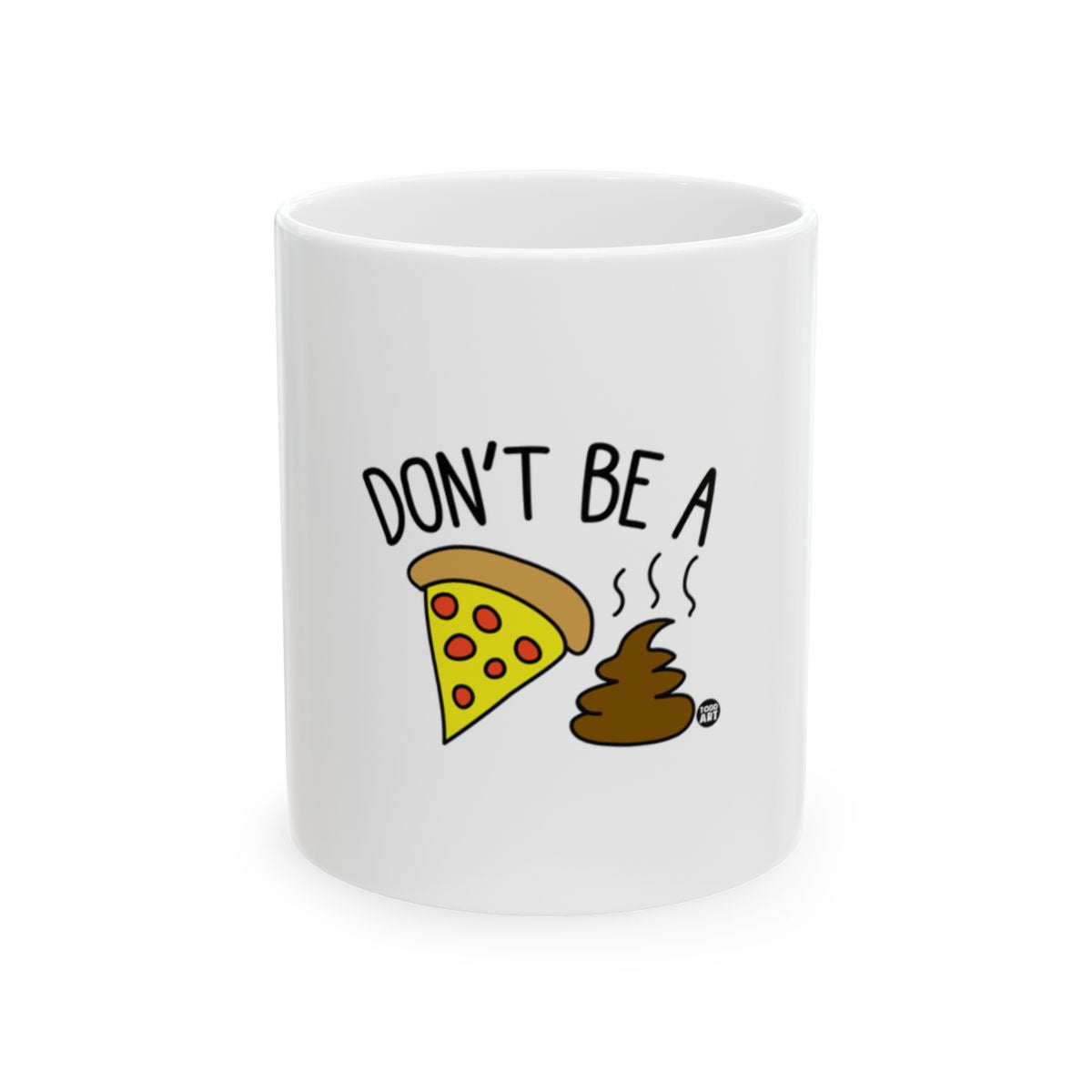 Humorous Pizza Poop Don't Be A Mug for Fun Gift