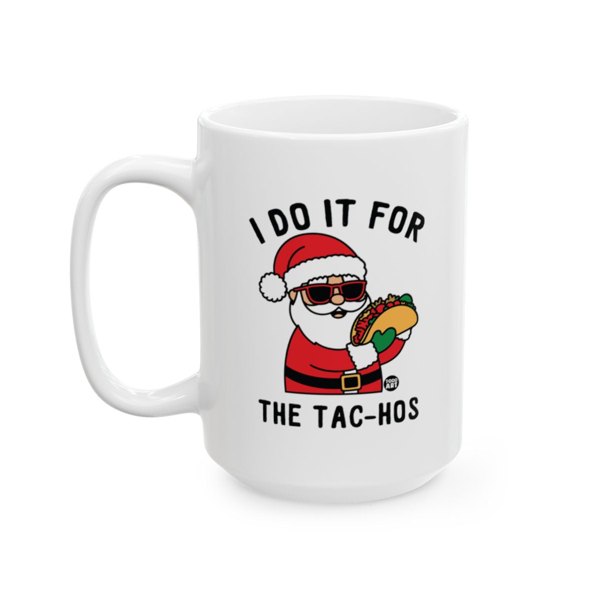 I Do It For The Tac-Hos Santa Mug Holiday Gift