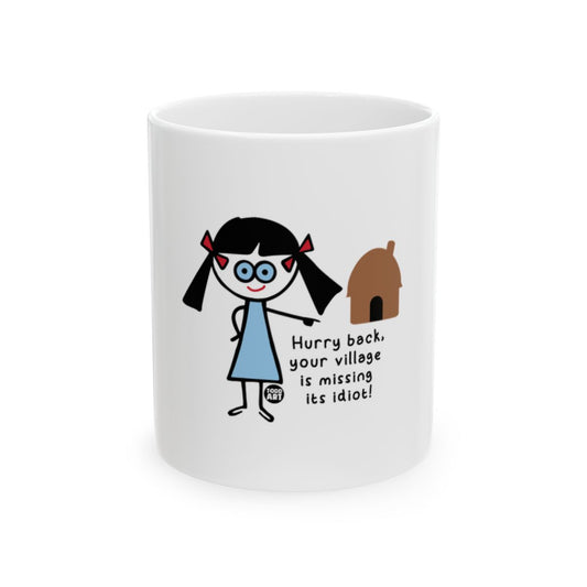 Hurry back your village is missing its idiot mug