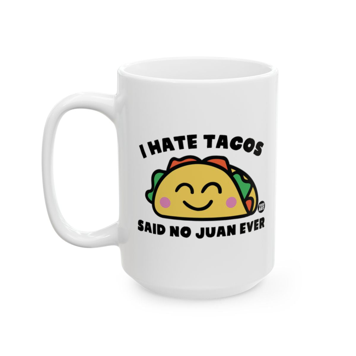 I Hate Tacos Said No Juan Ever Funny Mug for Coffee