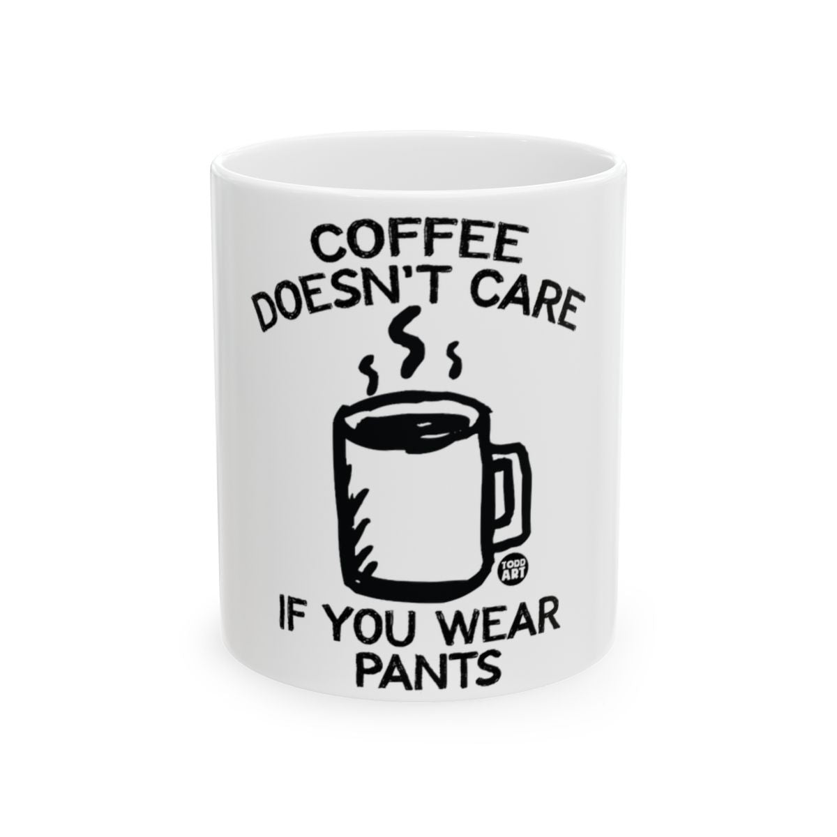 Coffee Doesn't Care If You Wear Pants Mug