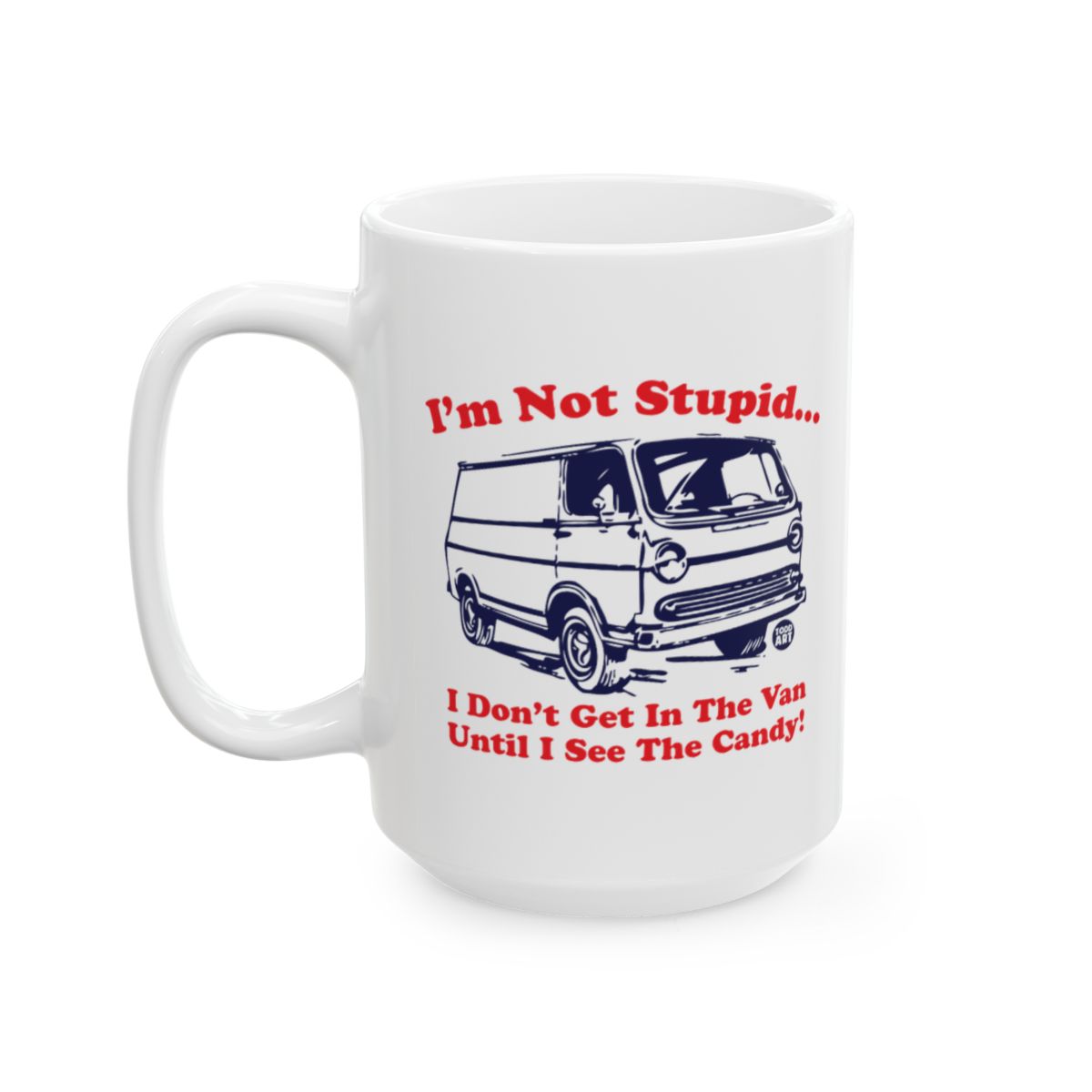 I'm Not Stupid See The Candy Funny Mug