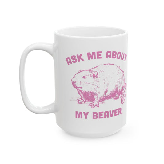 Ask Me About My Beaver Pink Print Mug