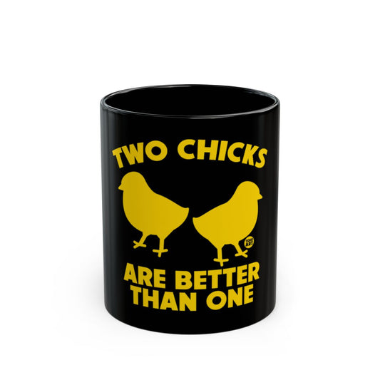 Two Chicks Are Better Than One Black Mug