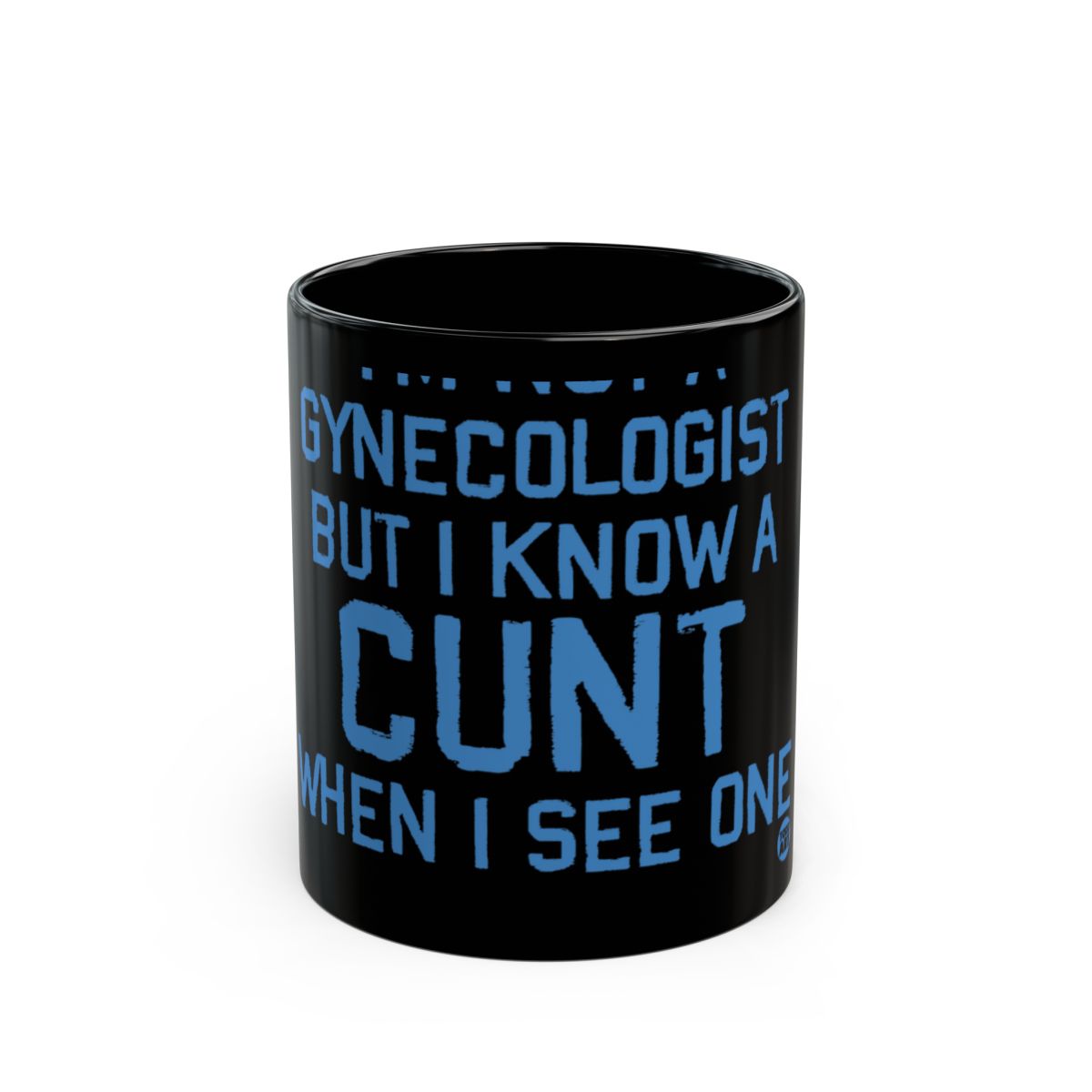 I'm Not a Gynecologist But I Know a Cunt Mug
