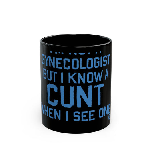 I'm Not a Gynecologist But I Know a Cunt Mug