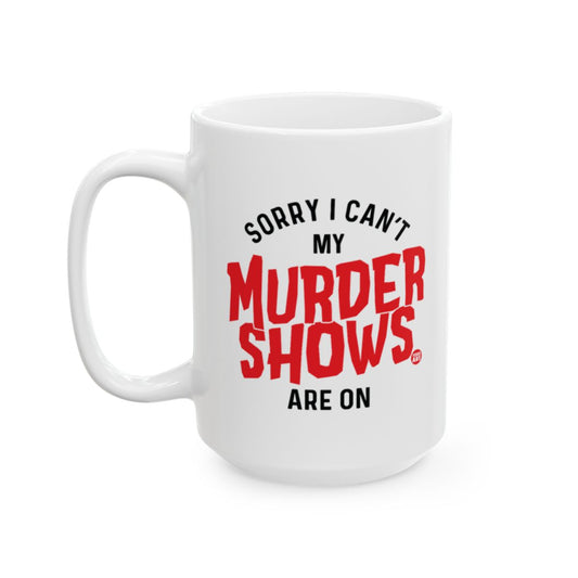 Sorry I Can't My Murder Shows Are On Mug