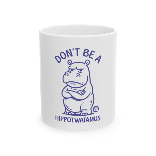 Don't Be a Hippotwatamus Hippo White Mug