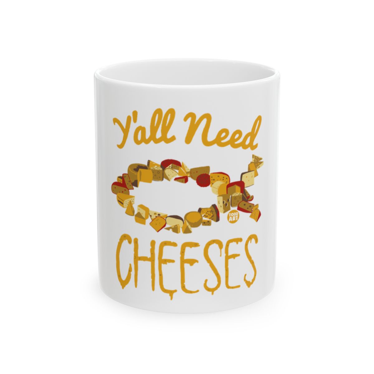 Y'all Need Cheeses Funny Printed Mug