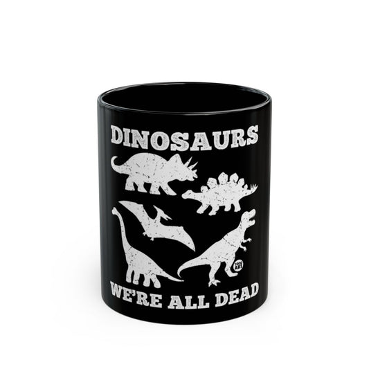 Dinosaurs We're All Dead Funny Coffee Mug