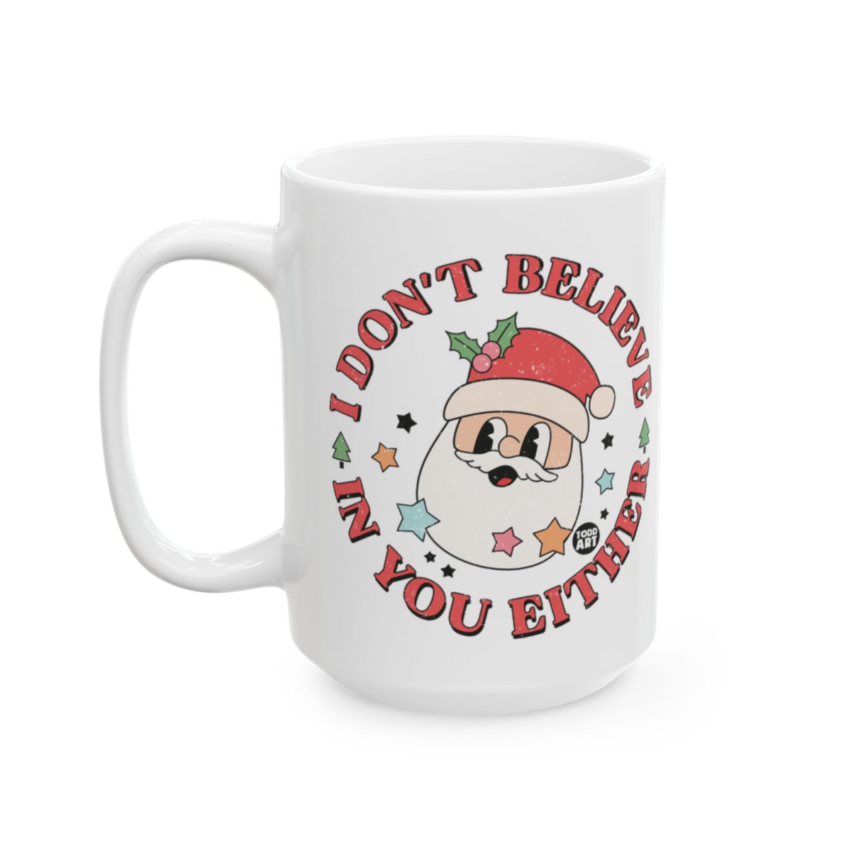 Festive Santa Humor I Don't Believe In You Either Mug
