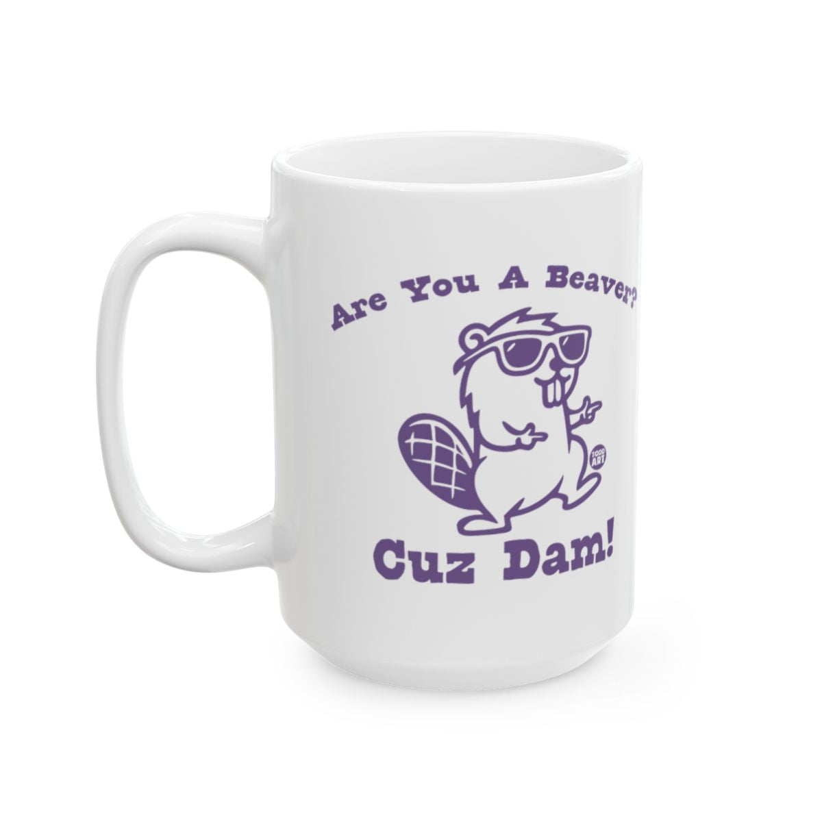 Are You A Beaver Cuz Dam Funny Ceramic Mug