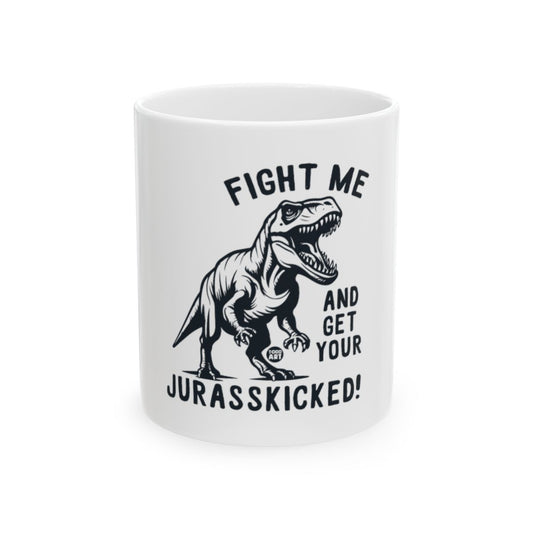 Fight Me And Get Your Jurasskicked Dinosaur Mug