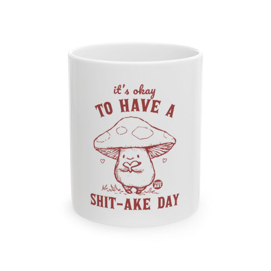 It's Okay to Have a Shit-Ake Day Coffee Mug
