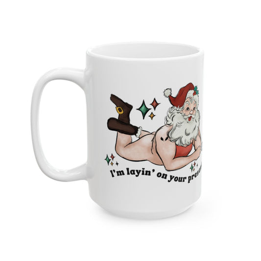 I'm layin' on your presents funny Santa mug