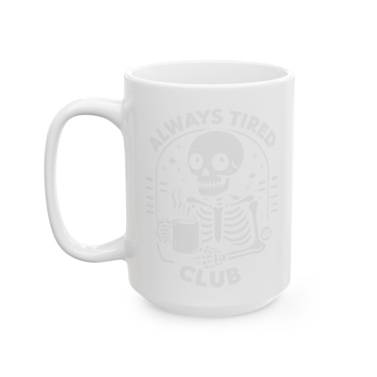 Always Tired Club Skeleton Mug for Coffee Lovers