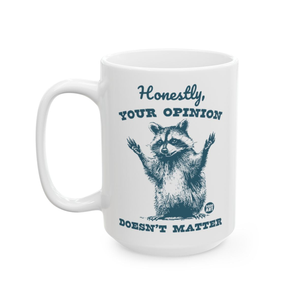 Honestly Your Opinion Doesn't Matter Mug