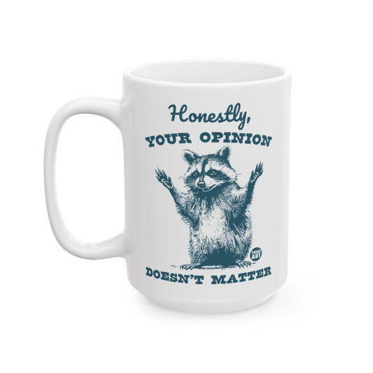 Honestly Your Opinion Doesn't Matter Mug