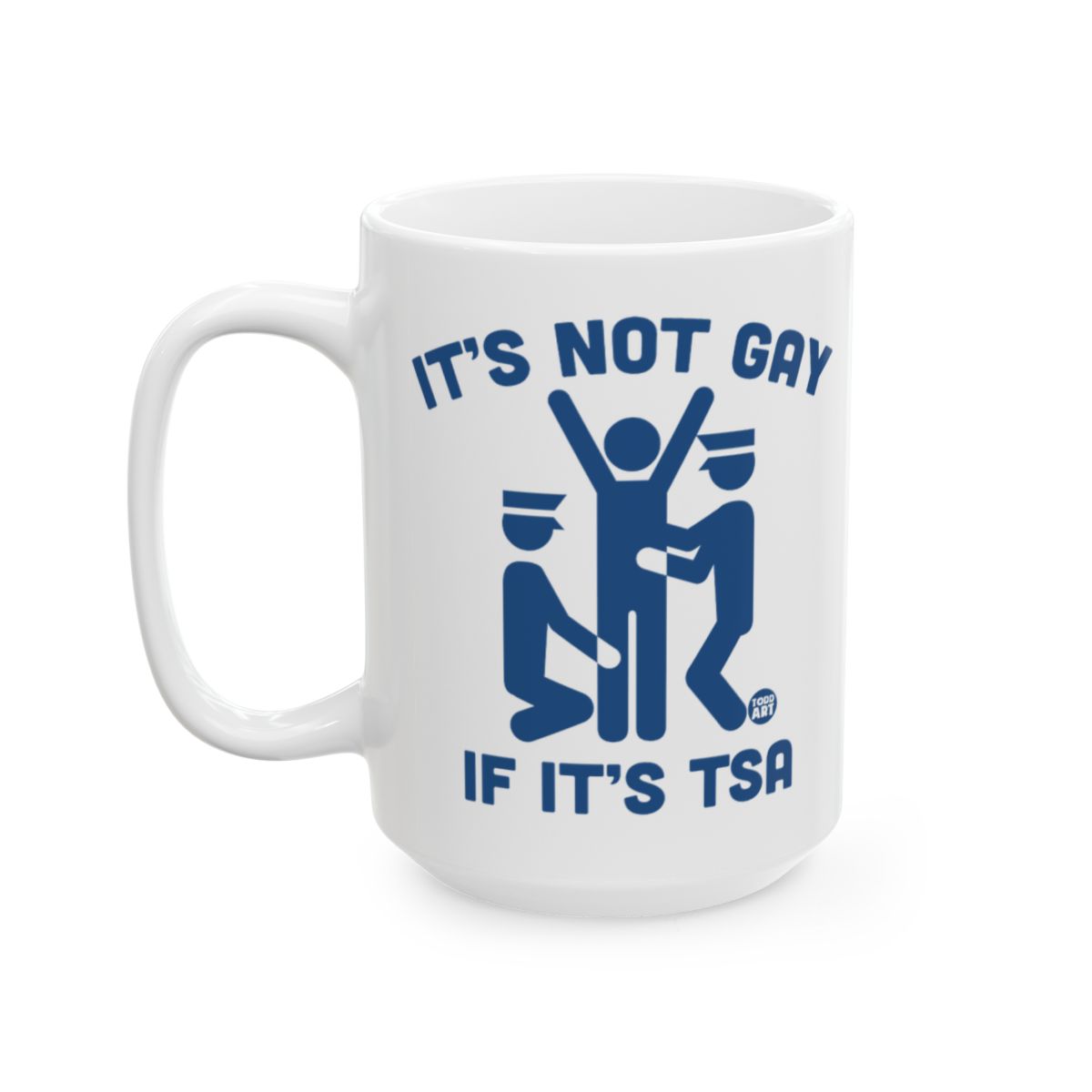 It's Not Gay If It's TSA Mug with Funny Design