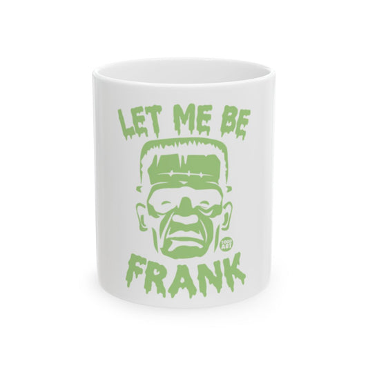 Let Me Be Frank Frankenstein Themed Coffee Mug