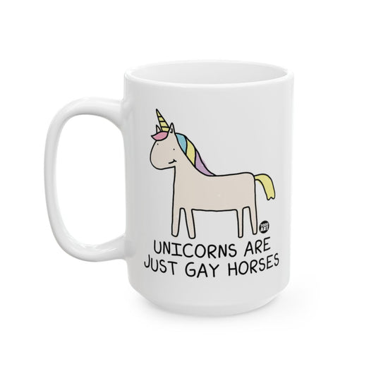 Unicorns Are Just Gay Horses Funny Mug