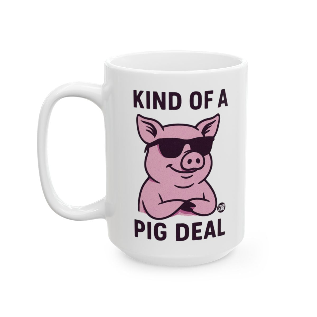White ceramic mug featuring a pig wearing sunglasses with the phrase “Kind of a Pig Deal,” designed by Todd Art