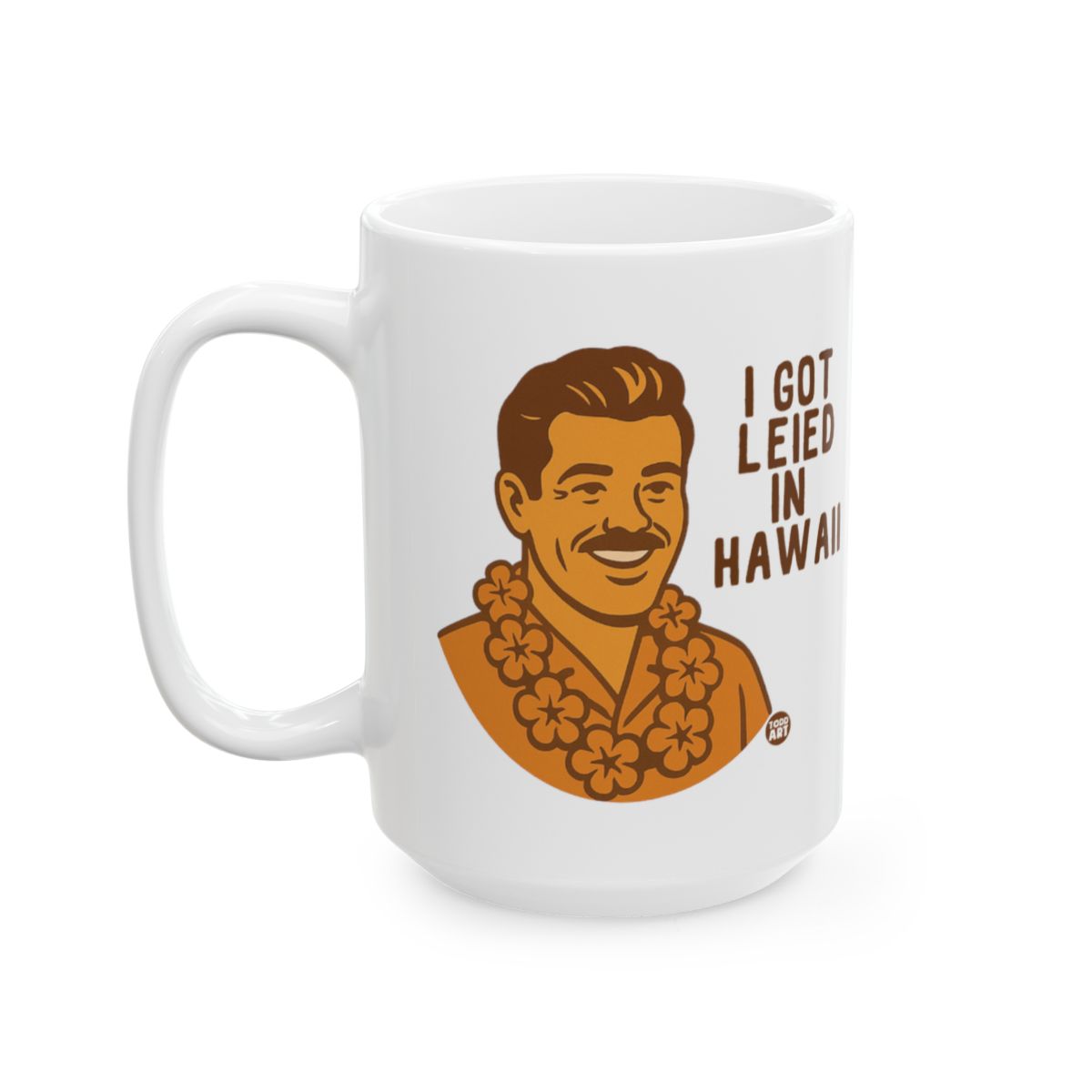 I Got Leid in Hawaii Mug perfect for vacations