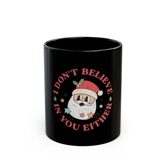 I Don't Believe In You Either Funny Santa Christmas Mug