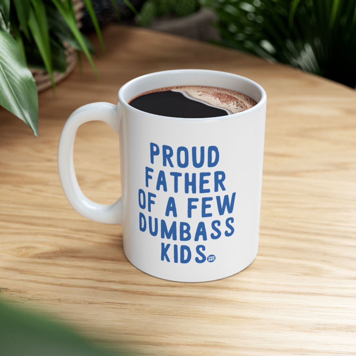 Proud Father Of A Few Dumbass Kids Mug