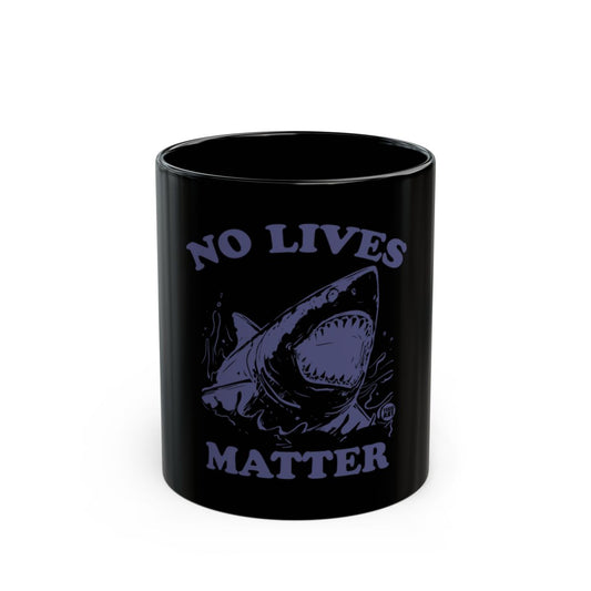 No Lives Matter Shark Mug for Funny Unique Gift