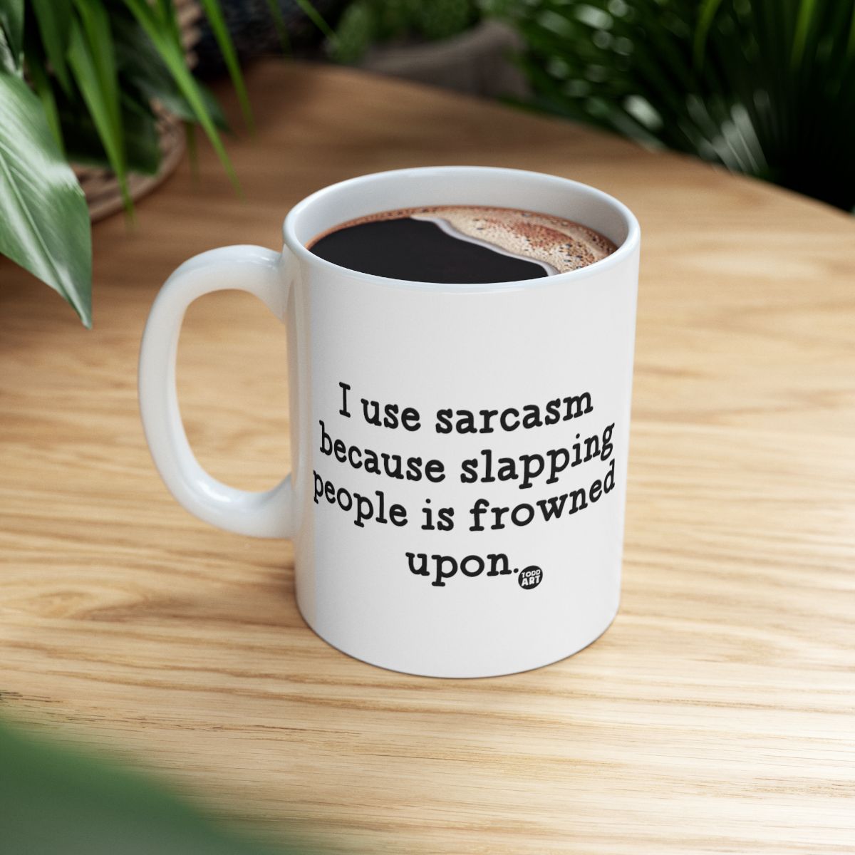 I Use Sarcasm Because Slapping People Coffee Mug