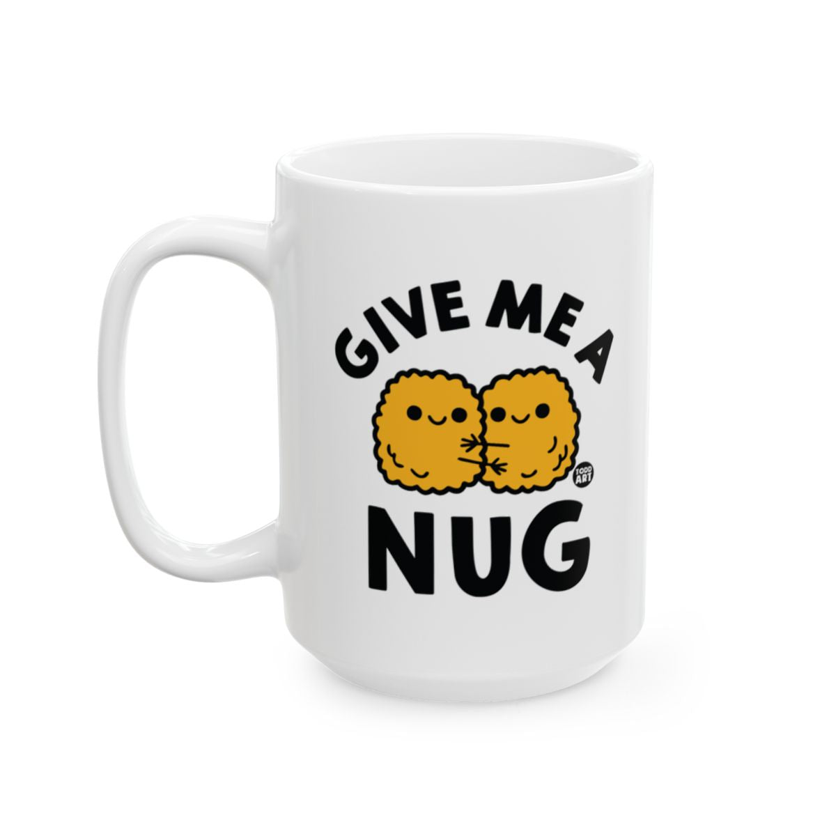 Give Me a Nug Funny and Cute Design Mug
