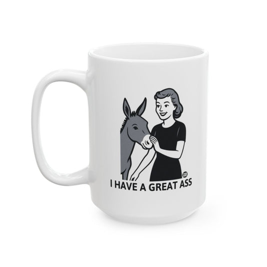 I Have a Great Ass Funny Mug for Coffee Enthusiasts