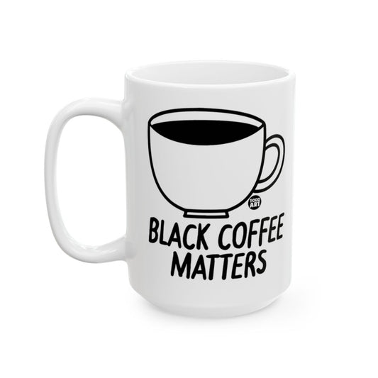 Black Coffee Matters White Ceramic Mug