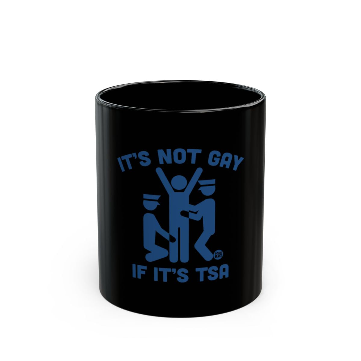 It's Not Gay If It's TSA Funny Coffee Mug