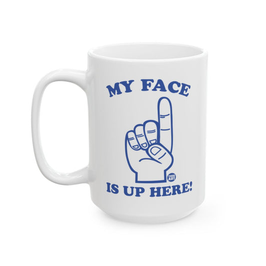 My Face Is Up Here Printed Mug for Fun Drinkware