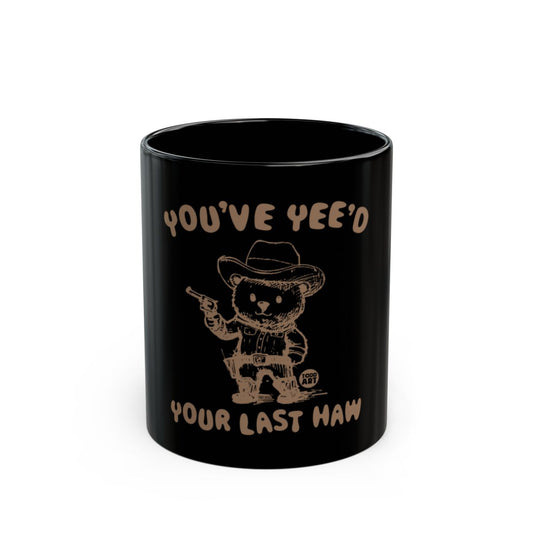 You've Yee'd Your Last Haw Black Mug Product