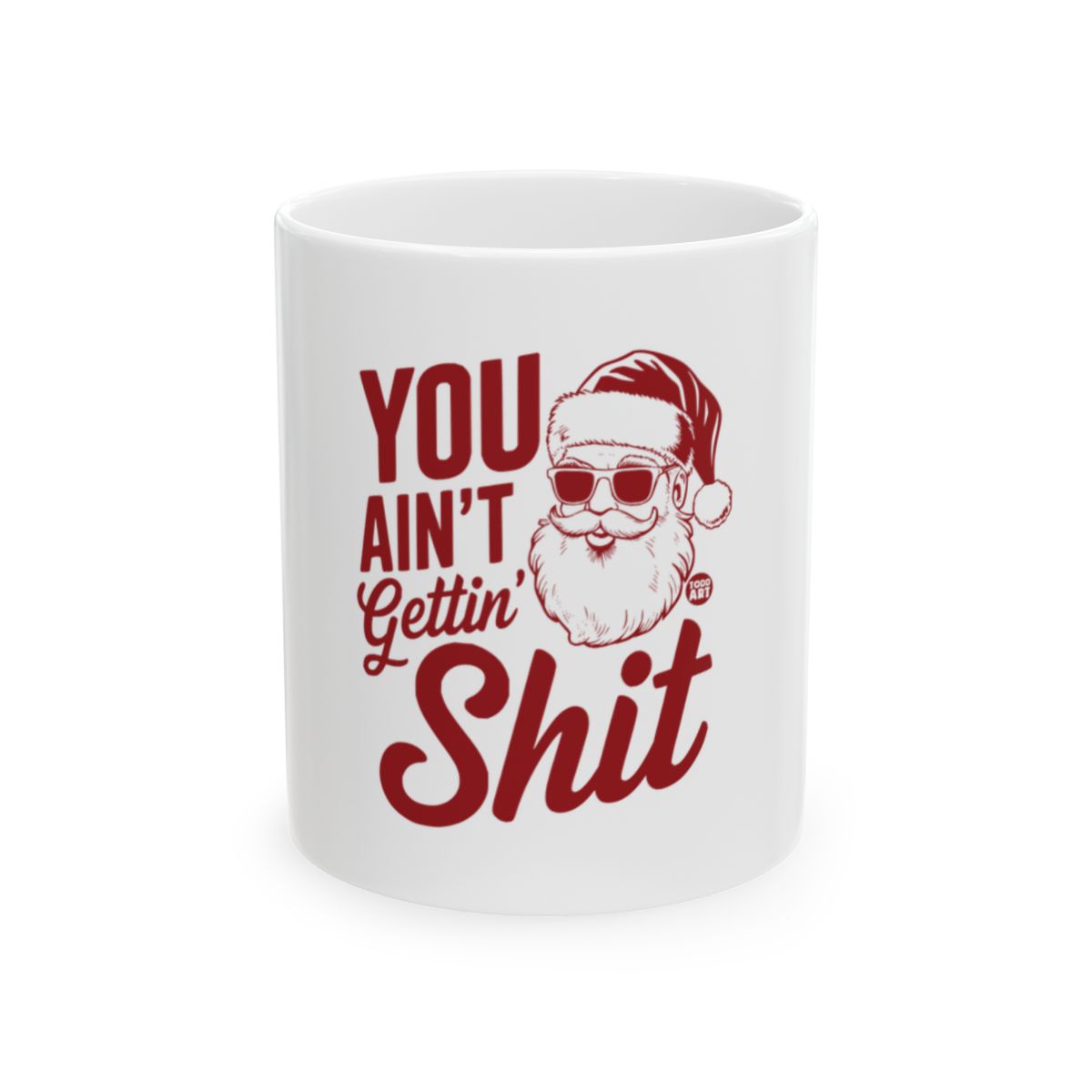 Funny Santa You Ain't Gettin' Shit Mug Gift Idea