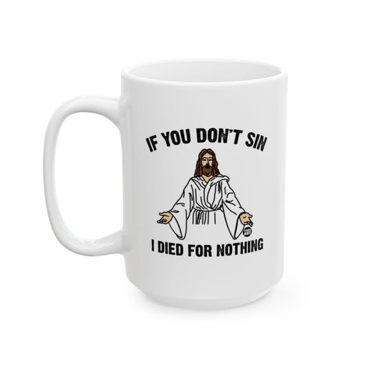 If You Don't Sin I Died For Nothing Mug Trader Shirt