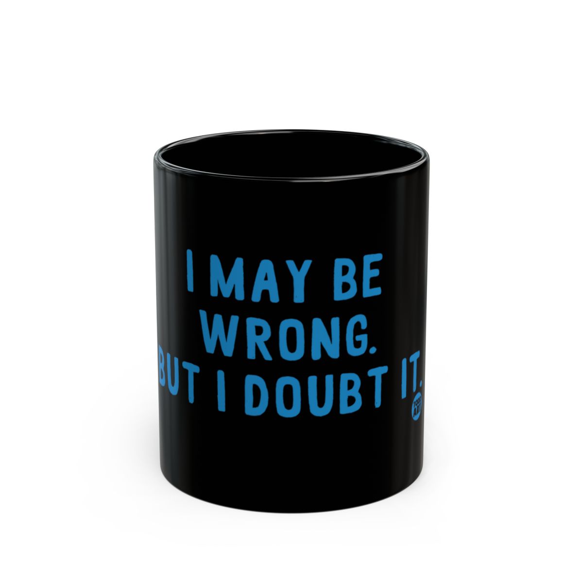 I May Be Wrong But I Doubt It Funny Quote Mug