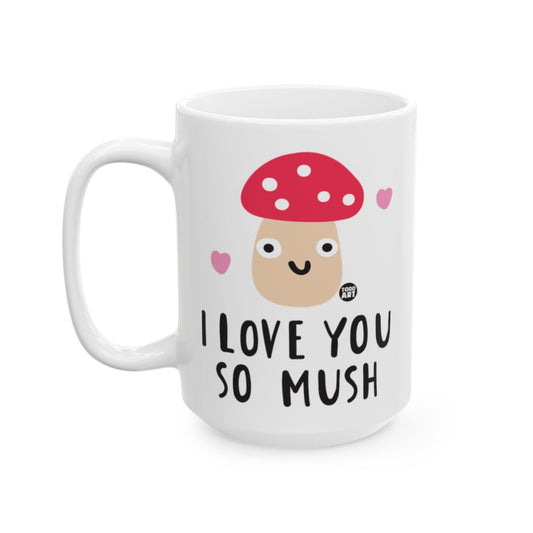 I Love You So Mush Mushroom Cute Coffee Mug
