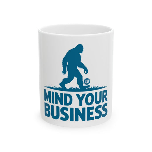 Mind Your Business Sasquatch Quote Mug