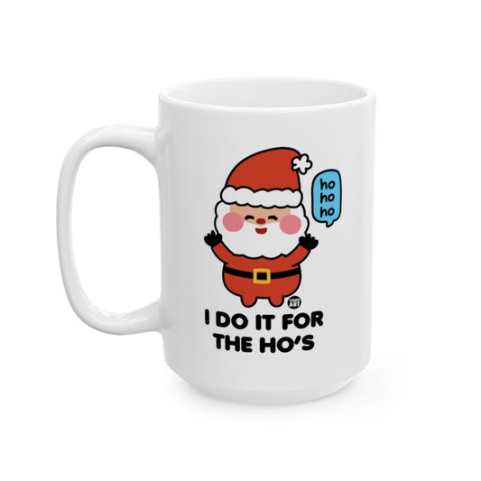 Ho Ho Ho Santa Claus I Do It For The Ho's Mug