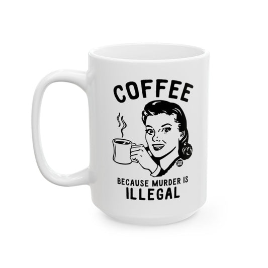 Coffee Because Murder Is Illegal Mug
