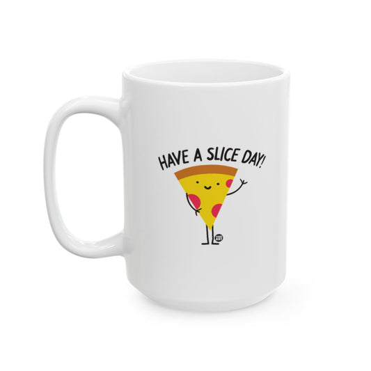 White ceramic mug featuring a smiling pizza slice illustration and the phrase “Have a Slice Day,” designed by Todd Art