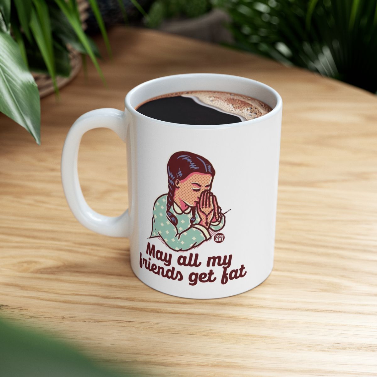 May All My Friends Get Fat Coffee Mug for Fun Gifting