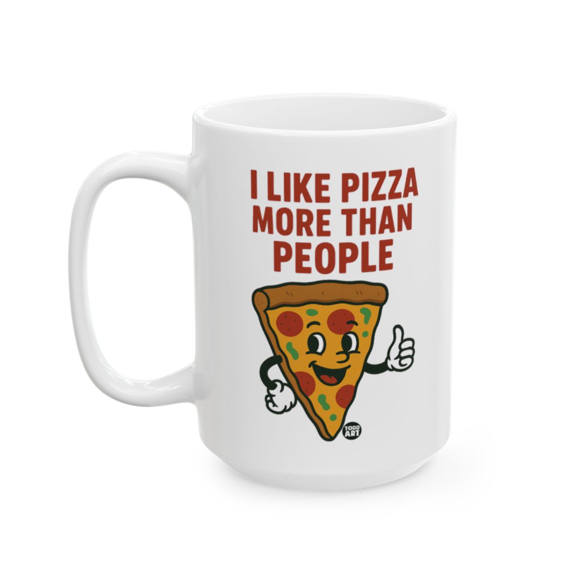 White ceramic mug with a smiling pizza slice illustration and the text “I Like Pizza More Than People,” designed by Todd Art